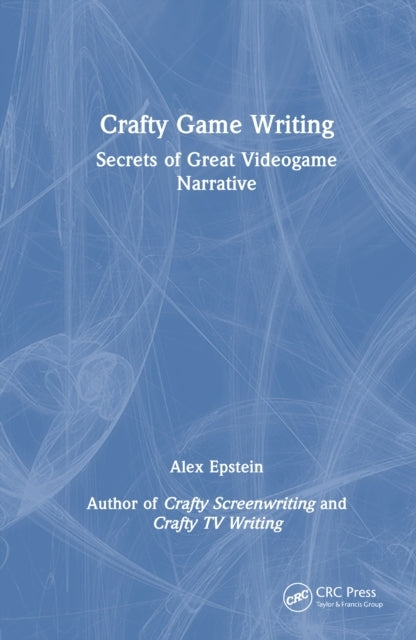 Crafty Game Writing Secrets of Great Videogame Narrative