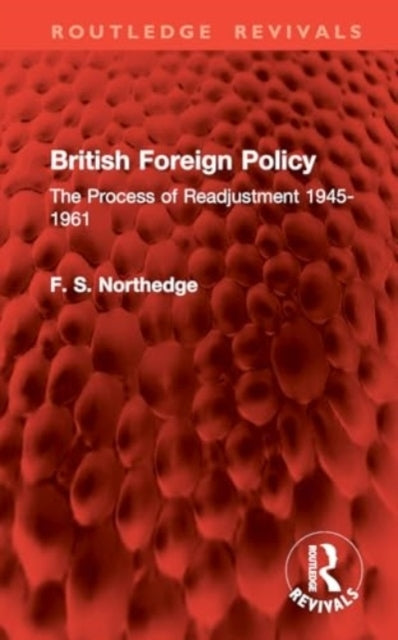 British Foreign Policy The Process Of Readjustment 1945-1961