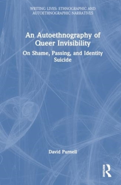 An Autoethnography of Queer Invisibility On Shame, Passing,