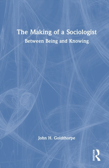 The Making of A Sociologist Between Being and Knowing