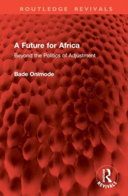 A Future For Africa Beyond The Politics of Adjustment