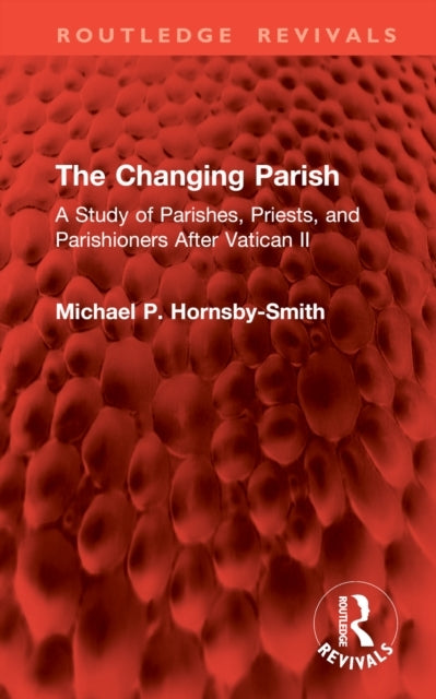 The Changing Parish A Study of Parishes, Priests, and Parish