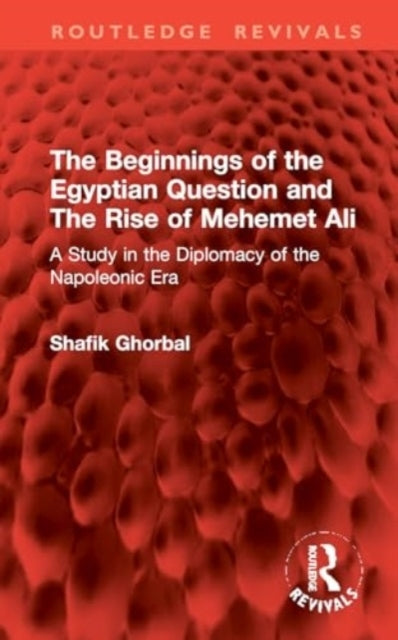 The Beginnings Of The Egyptian Question And The Rise Of Mehe