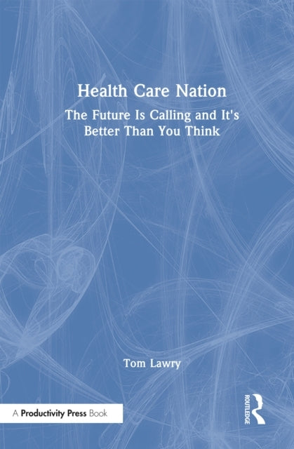Health Care Nation The Future Is Calling and It's Better Tha
