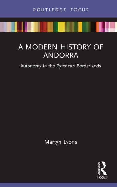 A Modern History Of Andorra Autonomy In The Pyrenean Borderl