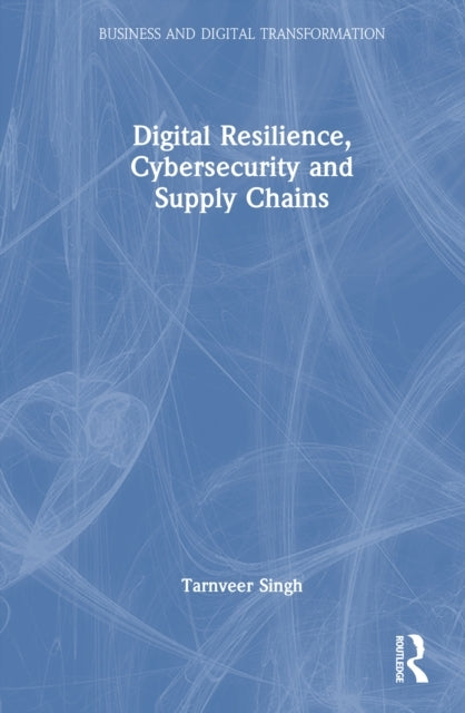 Digital Resilience, Cybersecurity And Supply Chains