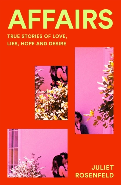 Affairs True Stories of Love, Lies, Hope and Desire