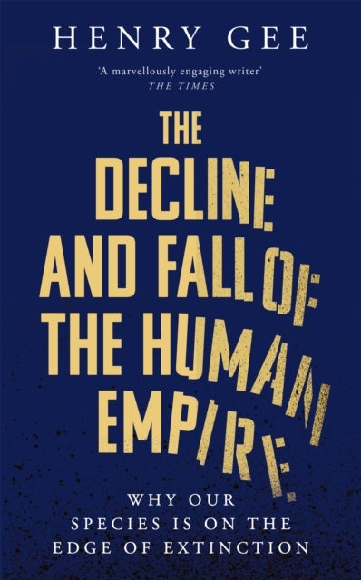 The Decline and Fall of The Human Empire Why Our Species Is
