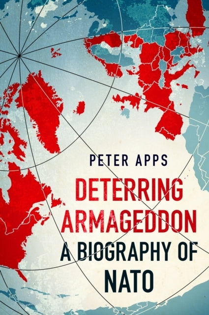 Deterring Armageddon a Biography of Natothe Astonishingly