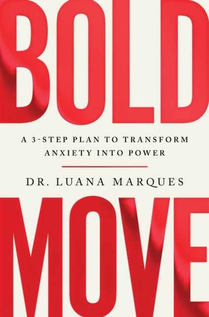 Bold Move A 3-Step Plan To Transform Anxiety Into Power