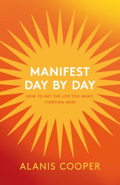 Manifest Day By Day How To Get The Life You Want, Starting N