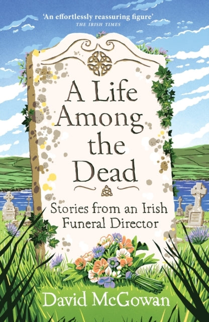 A Life Among The Dead Stories From An Irish Funeral Director
