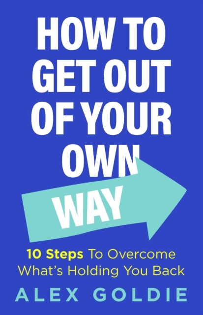 How To Get Out of Your Own Way 10 Steps To Overcome What's H