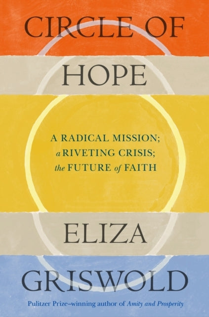 Circle Of Hope: A Radical Mission; A Riveting Crisis; The Fu