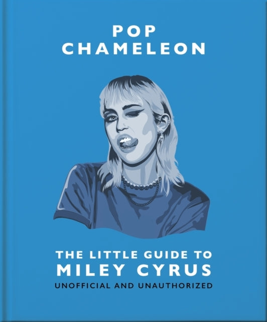 Pop Chameleon The Little Guide To Miley Cyrus