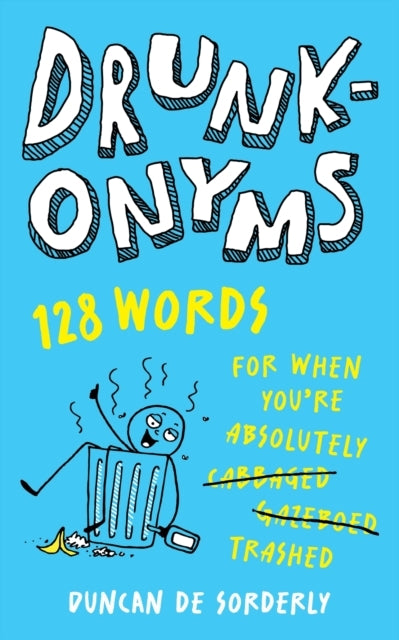 Drunkonyms 128 Words For When You'Re Absolutely Trashed