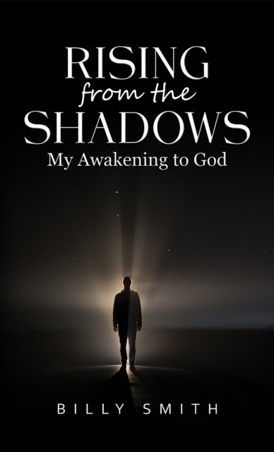 Rising From The Shadows My Awakening To God
