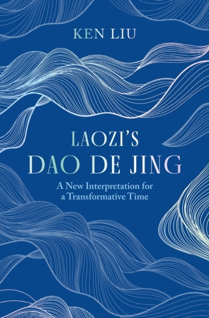 Laozi's Dao De Jing A New Interpretation For A Transformativ