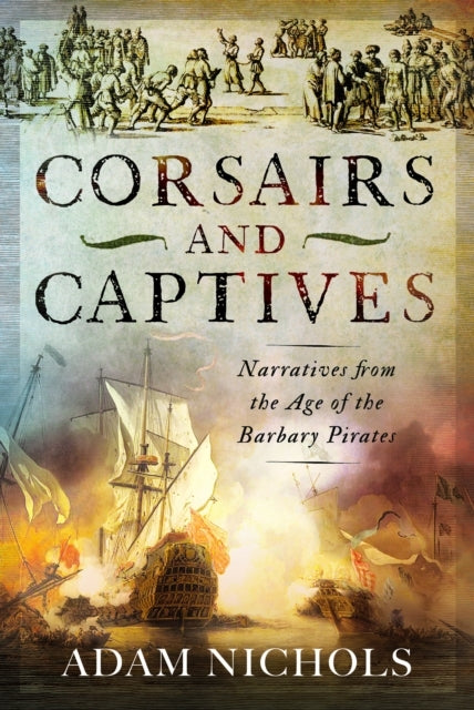 Corsairs And Captives: Narratives From The Age Of The Barbar