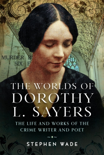 The Worlds of Dorothy L. Sayers The Life and Works of The Cr