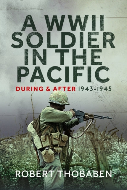 A Wwii Soldier In The Pacific During and After 1943-1945