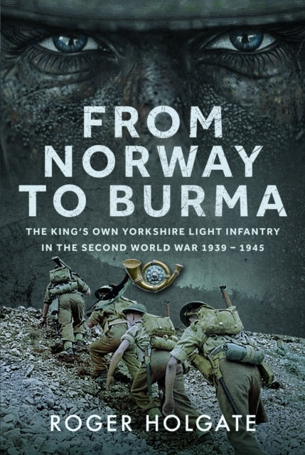 From Norway To Burma The King’S Own Yorkshire Light Infantry