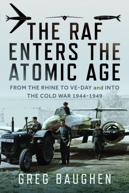 The Raf Enters The Atomic Age From The Rhine To Ve-Day and I