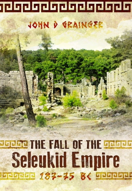 The Fall Of The Seleukid Empire 187–75 Bc
