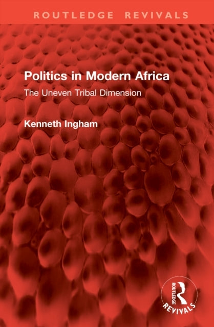 Politics In Modern Africa The Uneven Tribal Dimension