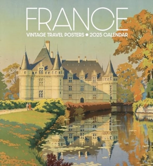 France Vintage Travel Posters 2025 Wall Calendar
