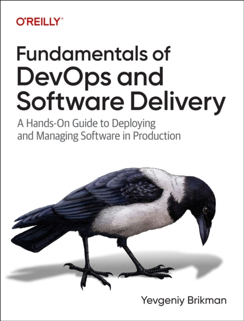 Fundamentals of Devops and Software Delivery A Hands-On Guid