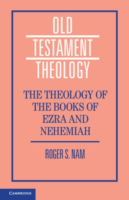 The Theology Of The Books Of Ezra And Nehemiah