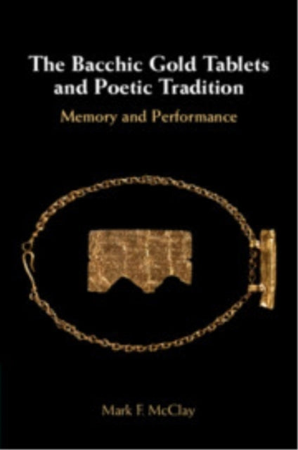 The Bacchic Gold Tablets and Poetic Tradition Memory and Per