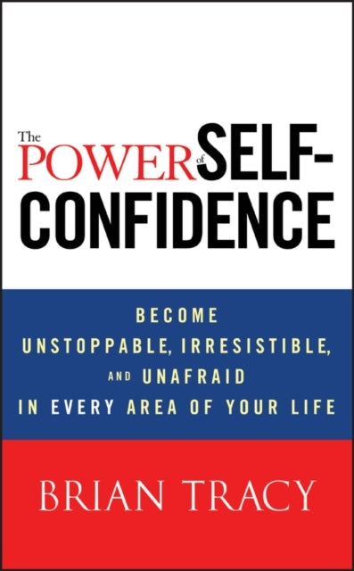 The Power of Self-confidencebecome Unstoppable Irresistible