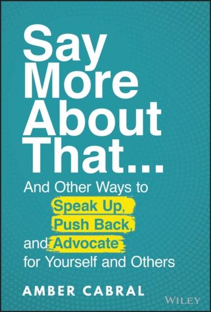 Say More About That ...And Other Ways To Speak Up, Push Back
