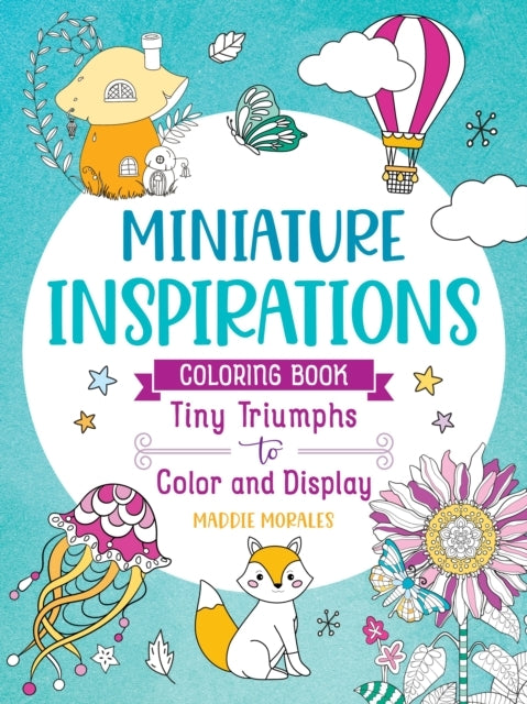 Miniature Inspirations Coloring Book: Tiny Triumphs To Color