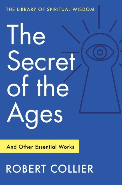 The Secret of the Ages and Other Essential Works