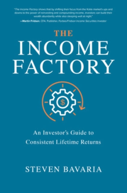 The Income Factory an Investors Guide to Consistent Lifeti