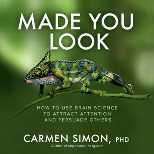 Made You Look: How to Use Brain Science to Attract Attention