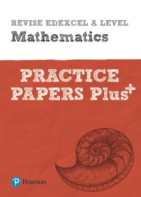Pearson Revise Edexcel A Level Maths: Practice Papers Plus -