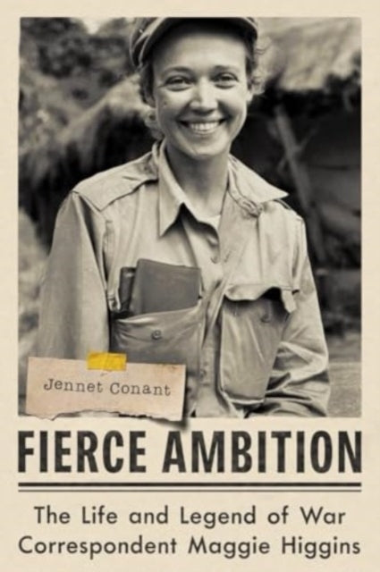 Fierce Ambition - The Life and Legend of War Correspondent M