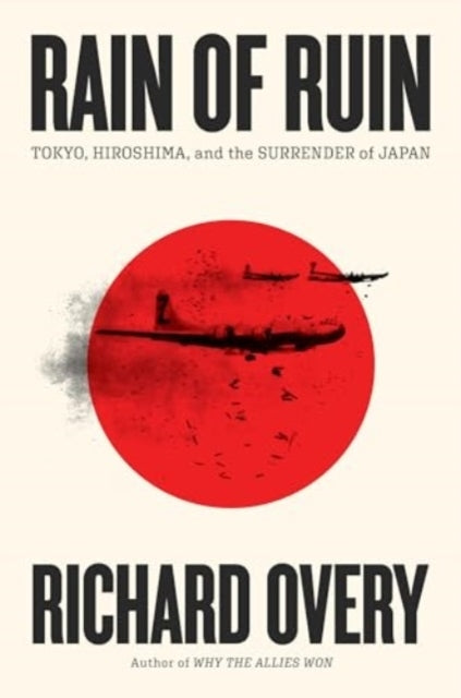 Rain of Ruin - Tokyo, Hiroshima, and The Surrender of Japan