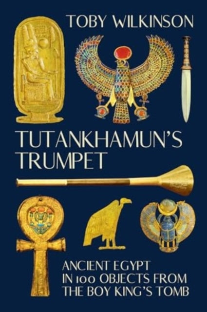 Tutankhamun`S Trumpet - Ancient Egypt In 100 Objects From Th