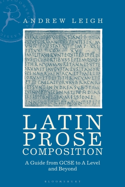 Latin Prose Composition A Guide From Gcse To A Level and Bey