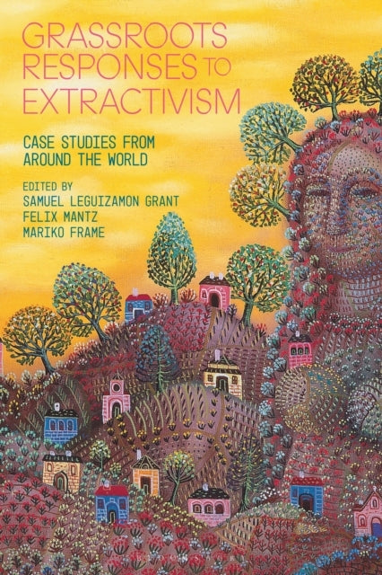 Grassroots Responses To Extractivism Case Studies From Aroun