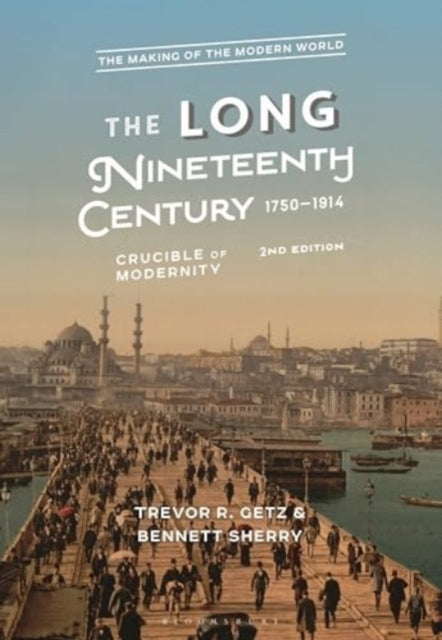 The Long Nineteenth Century, 1750-1914 Crucible Of Modernity