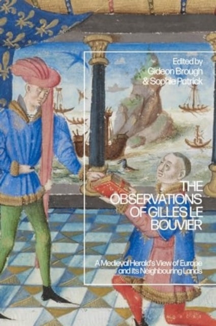 The Observations of Gilles Le Bouvier A Medieval Herald’S Vi
