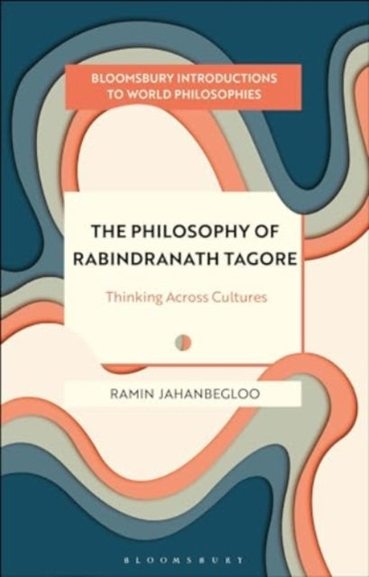 The Philosophy Of Rabindranath Tagore Thinking Across Cultur