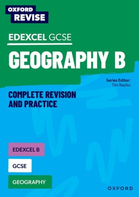 Oxford Revise: Edexcel B Gcse Geography Complete Revision An