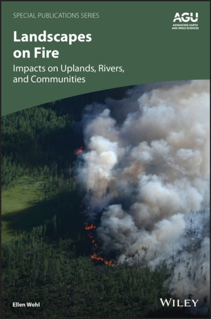 Landscapes On Fire Impacts On Uplands, Rivers, And Communiti